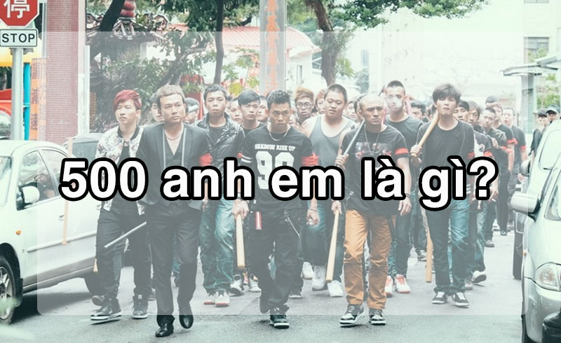 500 anh em là gì?