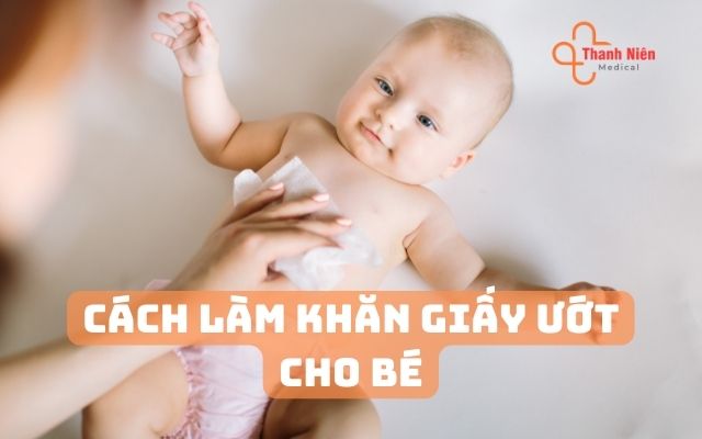 Cách làm khăn giấy ướt cho bé