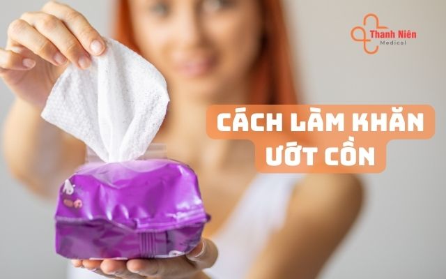 Cách làm khăn ướt cồn