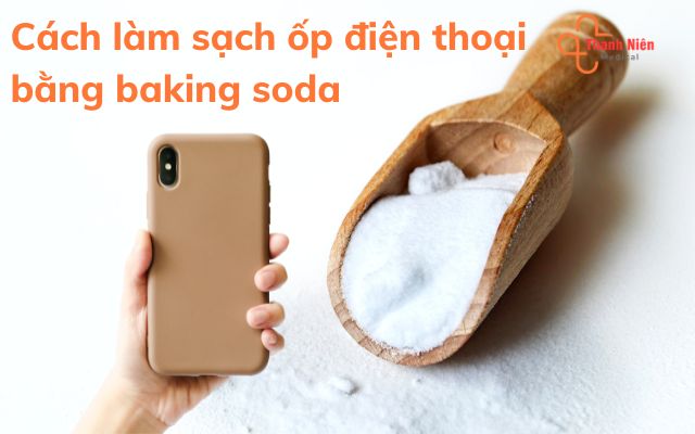 Cách làm sạch ốp điện thoại bằng baking soda