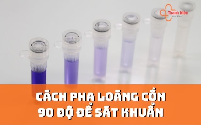 Cách pha loãng cồn 90 độ để sát khuẩn