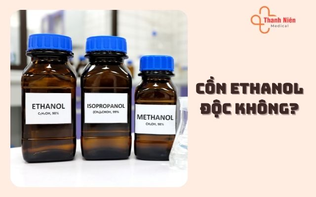 Cồn ethanol có độc không