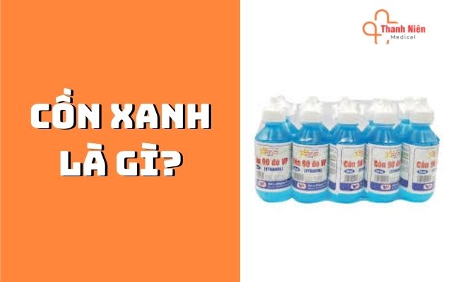 Cồn xanh là gì?