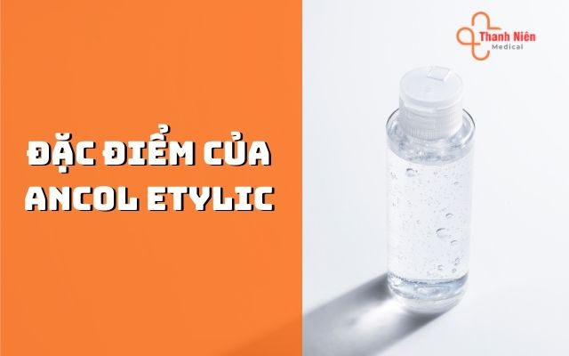 Đặc điểm của ancol etylic