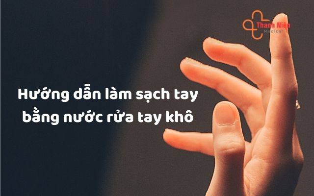 Hướng dẫn làm sạch bằng nước rửa tay khô