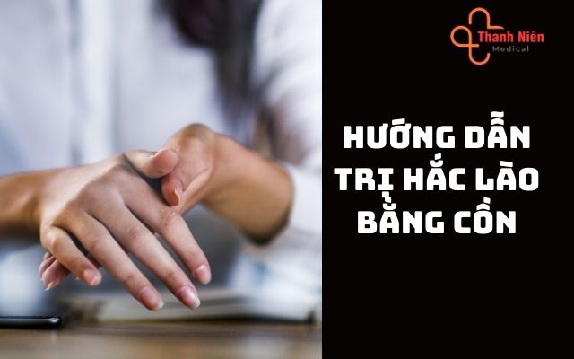 Hướng dẫn trị hắc lào bằng cồn