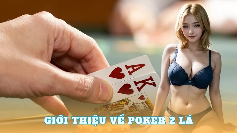 Cách chơi poker 2 lá như thế nào mới thắng đậm?