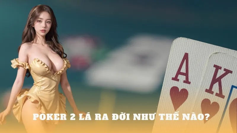 Cách chơi poker 2 lá như thế nào mới thắng đậm?