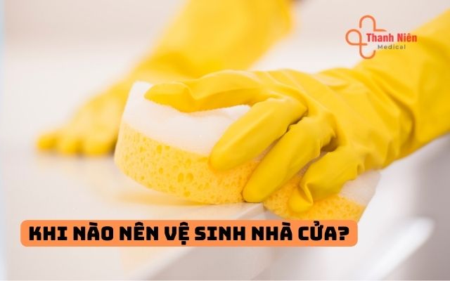 Khi nào cần vệ sinh nhà cửa bằng nước khử khuẩn