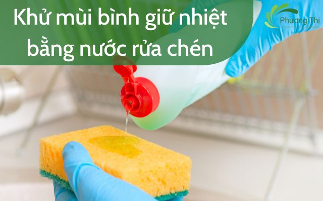 Khử mùi bình giữ nhiệt bằng nước rửa chén