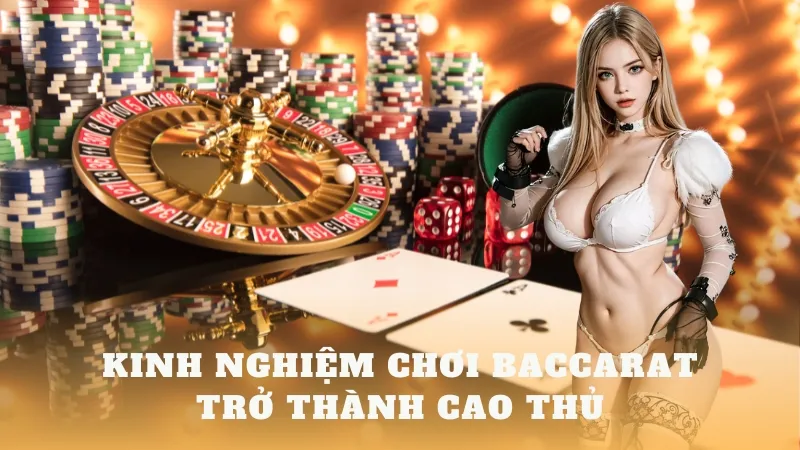 Kinh nghiệm chơi baccarat siêu hay không thể bỏ qua