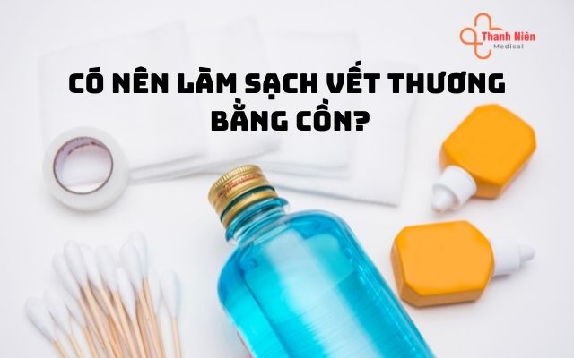 Làm sạch vết thương bằng cồn