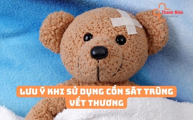 Lưu ý kh sử dụng cồn sát trùng vết thương