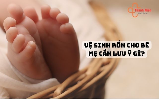 Lưu ý khi vệ sinh rốn cho bé