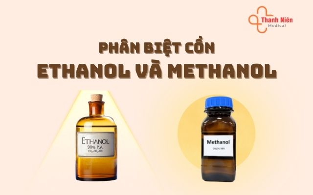 Phân biệt cồn ethanol và methanol