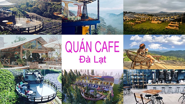 TOP những quán cafe Đà Lạt đang được đánh giá là “đỉnh của Chóp” 2022