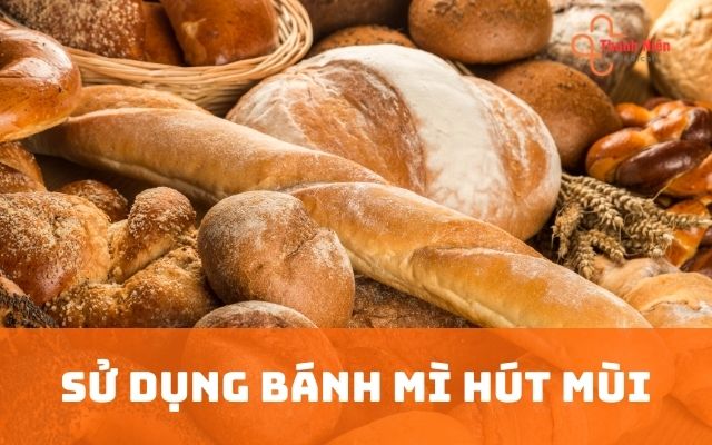 Sử dụng bánh mì hút mùi