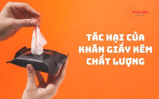 Tác hại của khăn giấy kém chất lượng