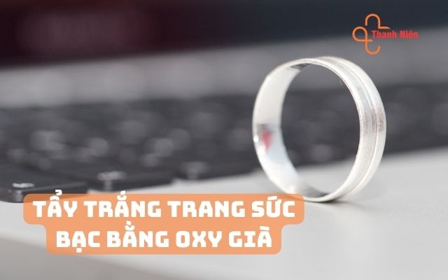 Tẩy trắng trang sức bạc bằng oxy già