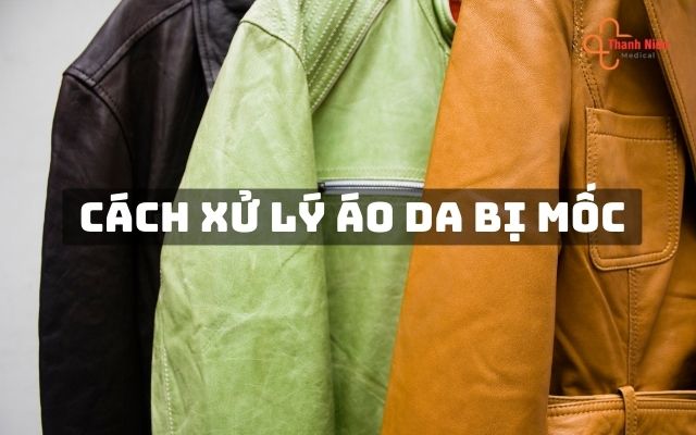 Cách xử lý áo da bị mốc